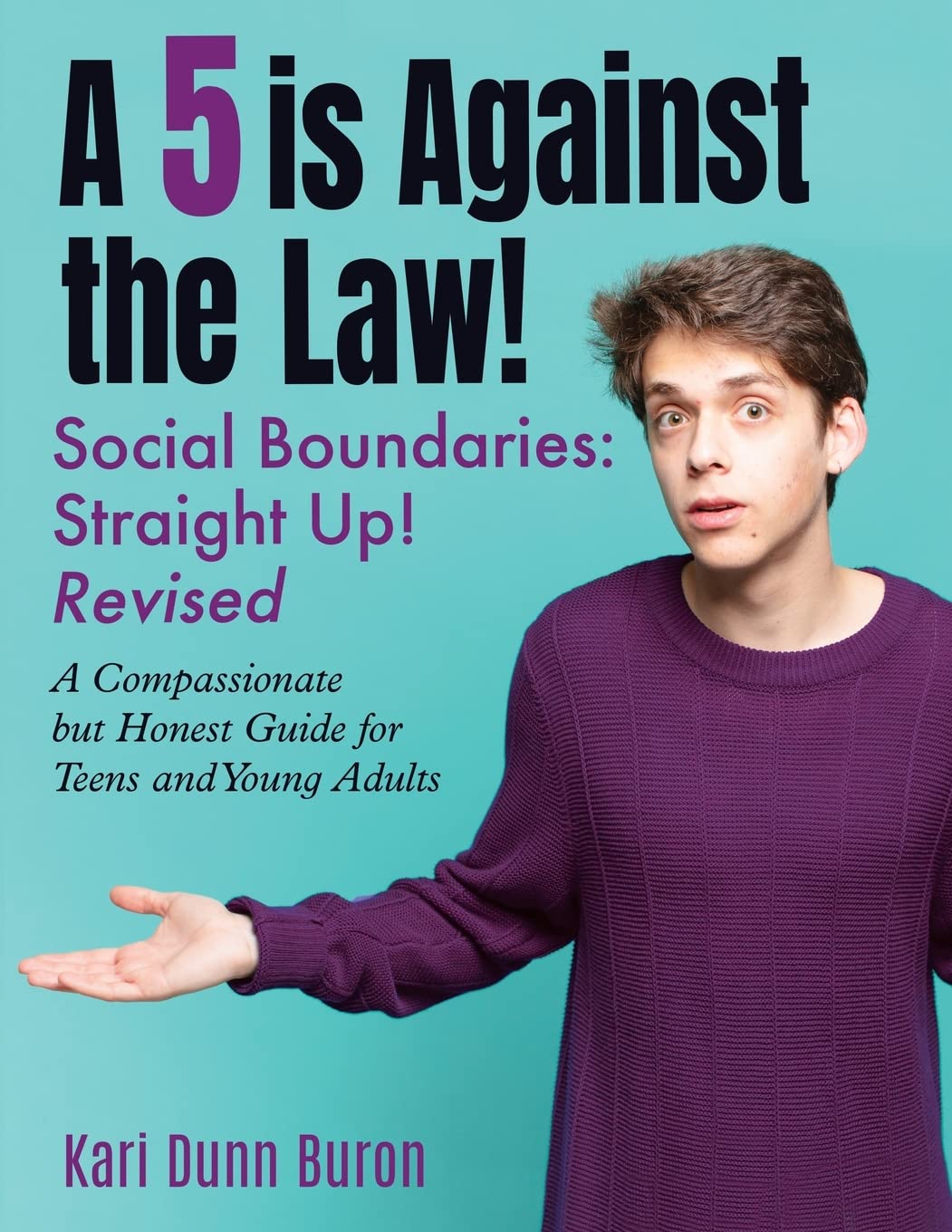 A 5 Is Against the Law: Social Boundaries - a Compassionate but Honest Guide for Teens and Young Adults (The Incredible 5-Point Scale)