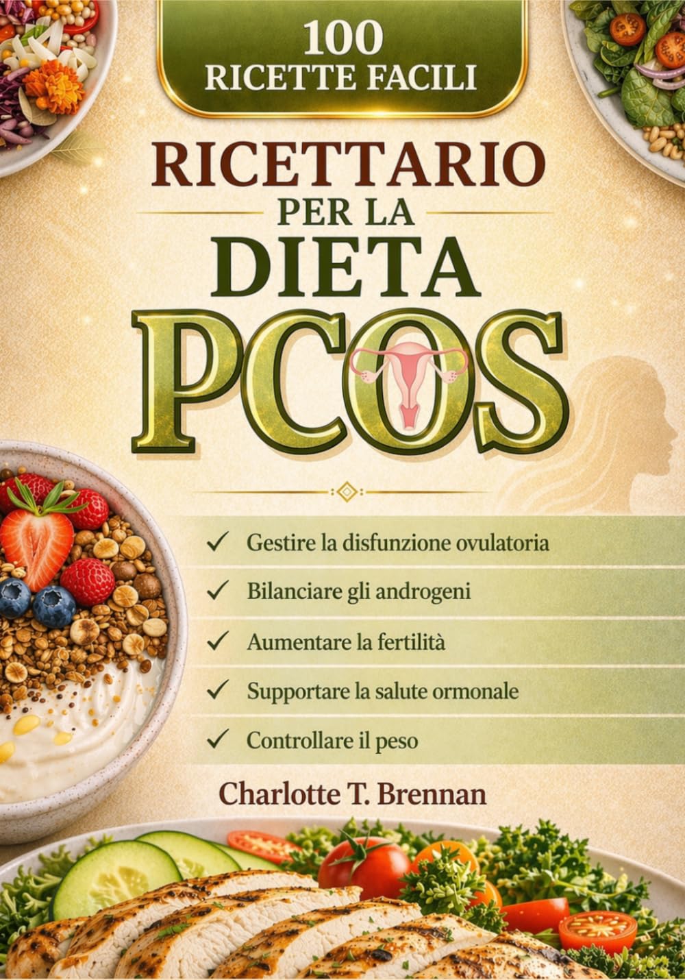 Ricettario per la dieta PCOS: 100 ricette facili per gestire la disfunzione ovulatoria, bilanciare gli androgeni, aumentare la fertilità, supportare la salute ormonale e controllare il peso