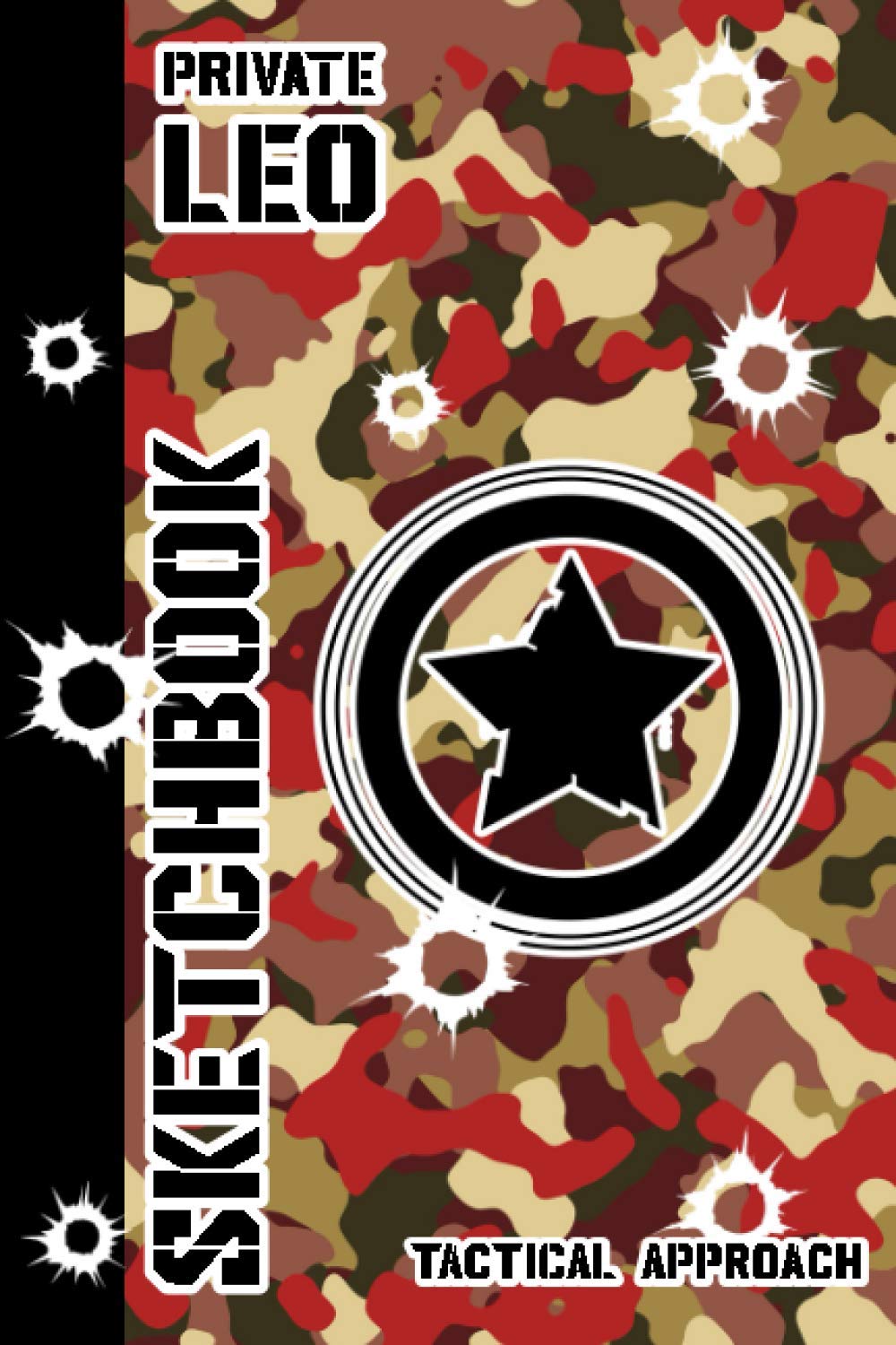 PRIVATE LEO SKETCHBOOK TACTICAL APPROACH: PERSONALIZED BOOK WITH YOUR OWN NAME PRINTED ON THE FRONT OF THE COVER CAMOUFLAGE PATTERN SKETCHBOOK 100 ... GIFT IDEA (6 X 9 inch.) 152.4 x 228.6 mm