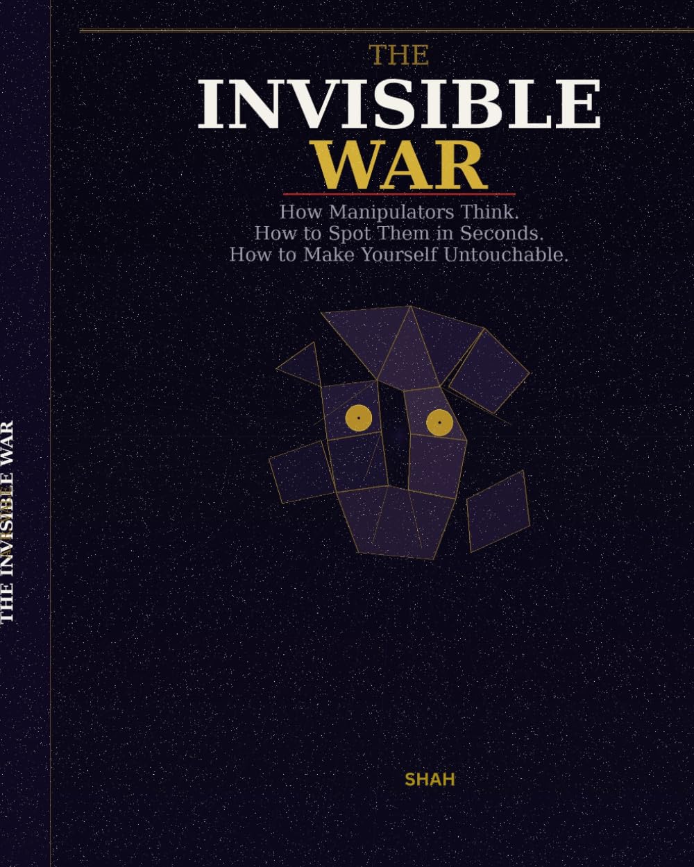 The Invisible War: How Manipulators Think, How to Spot Them in Seconds, and How to Make Yourself Psychologically Untouchable