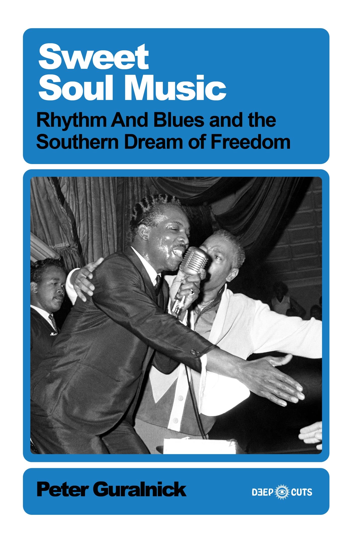 Sweet Soul Music: Rhythm And Blues And The Southern Dream Of Freedom (Deep Cuts)