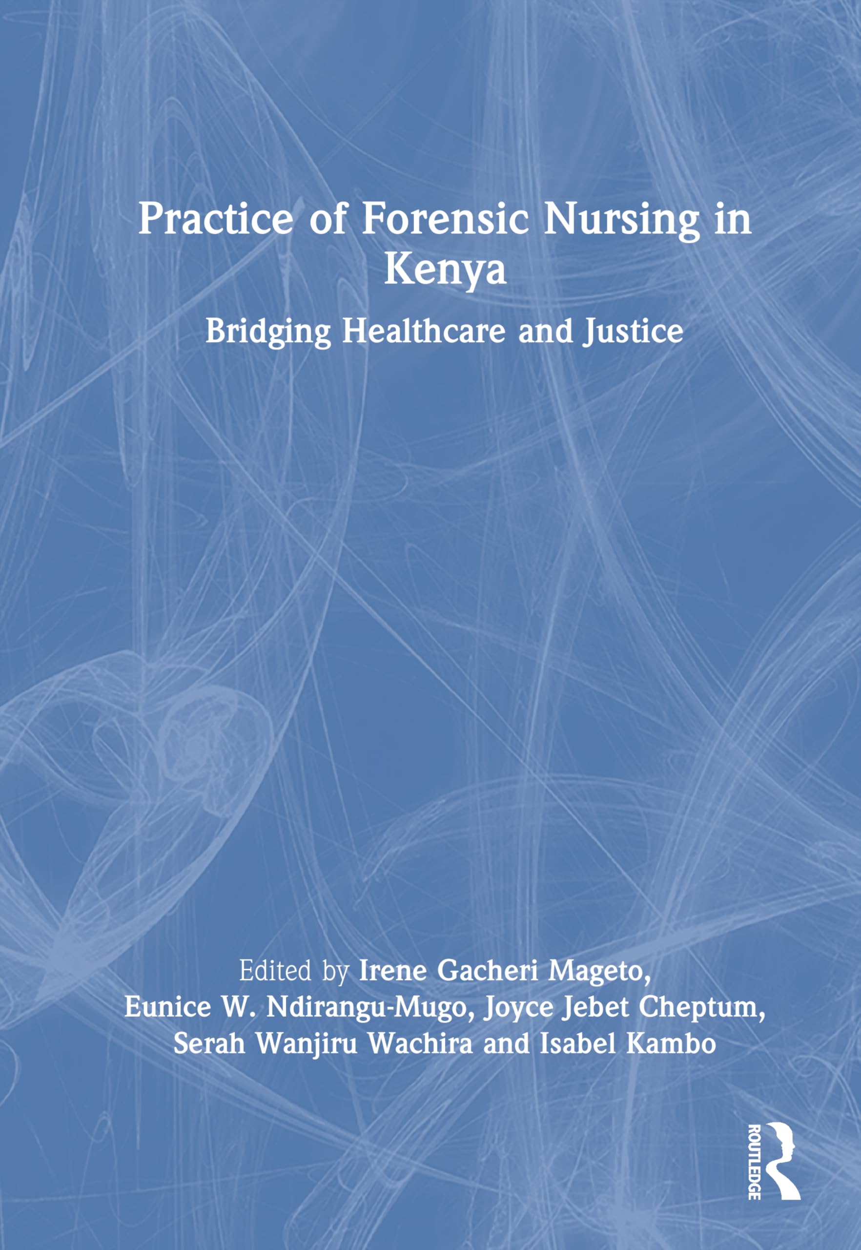 Practice of Forensic Nursing in Kenya: Bridging Healthcare and Justice