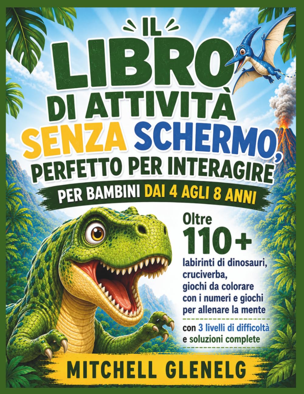 IL LIBRO DI ATTIVITÀ SENZA SCHERMO, PERFETTO PER INTERAGIRE PER BAMBINI DAI 4 AGLI 8 ANNI: Oltre 110 labirinti di dinosauri, cruciverba, giochi da ... 3 livelli di difficoltà e soluzioni complete