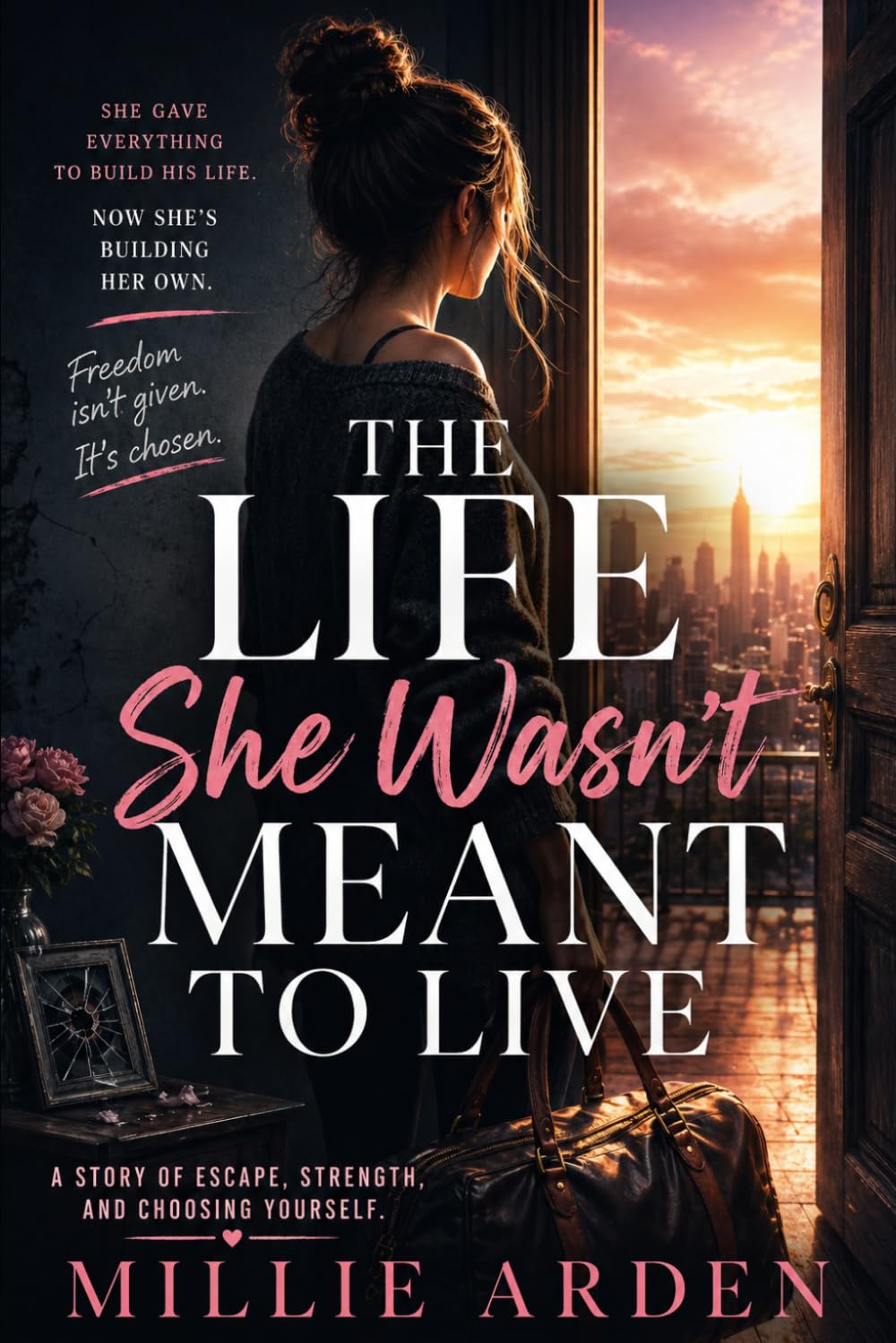 The Life She Wasn't Meant to Live: A Story of Escape, Strength, and Choosing Yourself