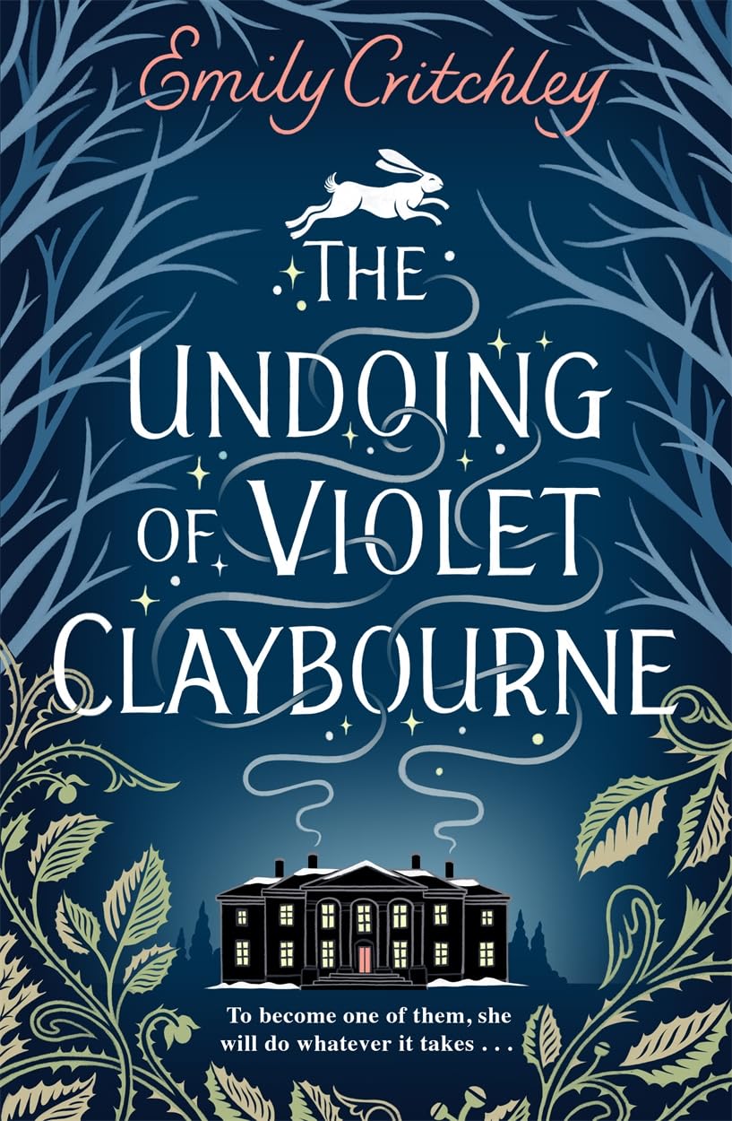 The Undoing of Violet Claybourne : The captivating, wintry gothic mystery of family secrets, lies and the darkest deception, with a devastating twist you won't see coming