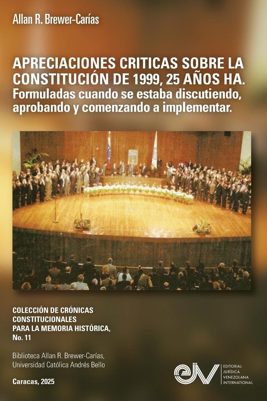 APRECIACIONES CRÍTICAS SOBRE LA CONSTITUCIÓN DE 1999, 25 AÑOS HA. Formuladas cuando se estaba discutiendo, aprobando y comenzando a implementar (