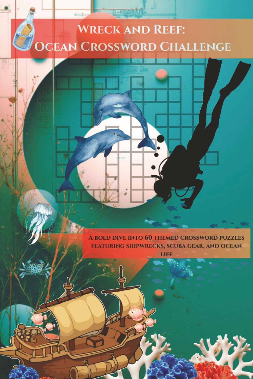 Wreck and Reef: Ocean Crossword Challenge: A bold dive into 60 themed crossword puzzles featuring shipwrecks, scuba gear, and ocean life, Solutions Found in Back