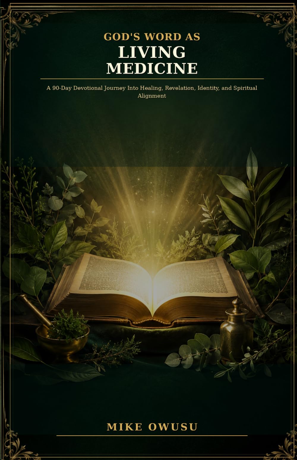 GOD'S WORD AS LIVING MEDICINE: A 90-Day Devotional Journey Into Healing, Revelation, Identity, and Spiritual Alignment