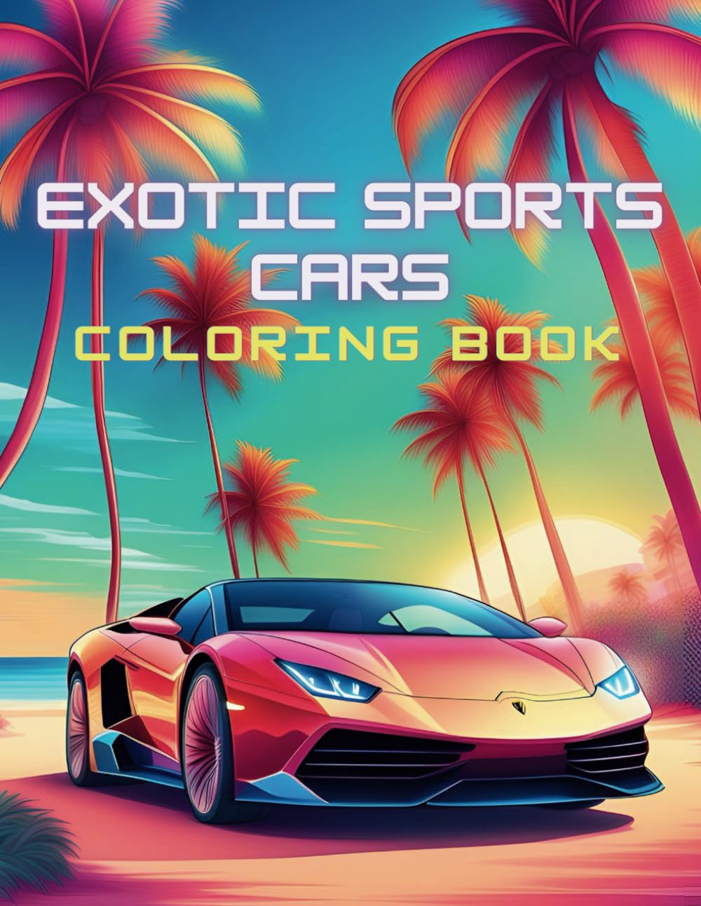 Exotic Cars Coloring Book: Collection of 60 Luxury Cars Coloring Pages for Relaxation and Stress Relief, Ideal for Sports Car Enthusiasts, Children, Teens, and Adults