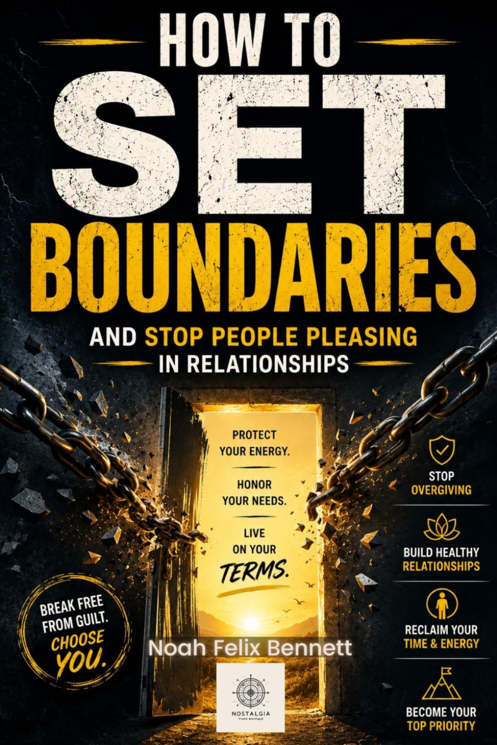 How to Set Boundaries and Stop People-Pleasing in Relationships: Empower Yourself to Say No, Build Healthy Connections, and Reclaim Your Self-Worth ... Through the Dark Side of Human Connections)