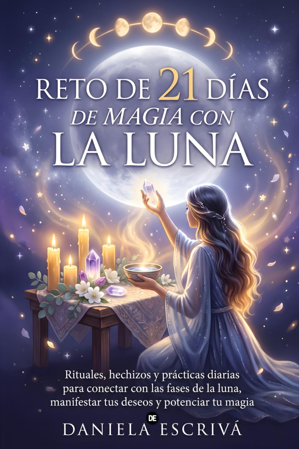 Reto de 21 días de magia con la luna: Rituales, hechizos y prácticas diarias para conectar con las fases de la luna, manifestar tus deseos y potenciar tu magia (Retos espirituales)