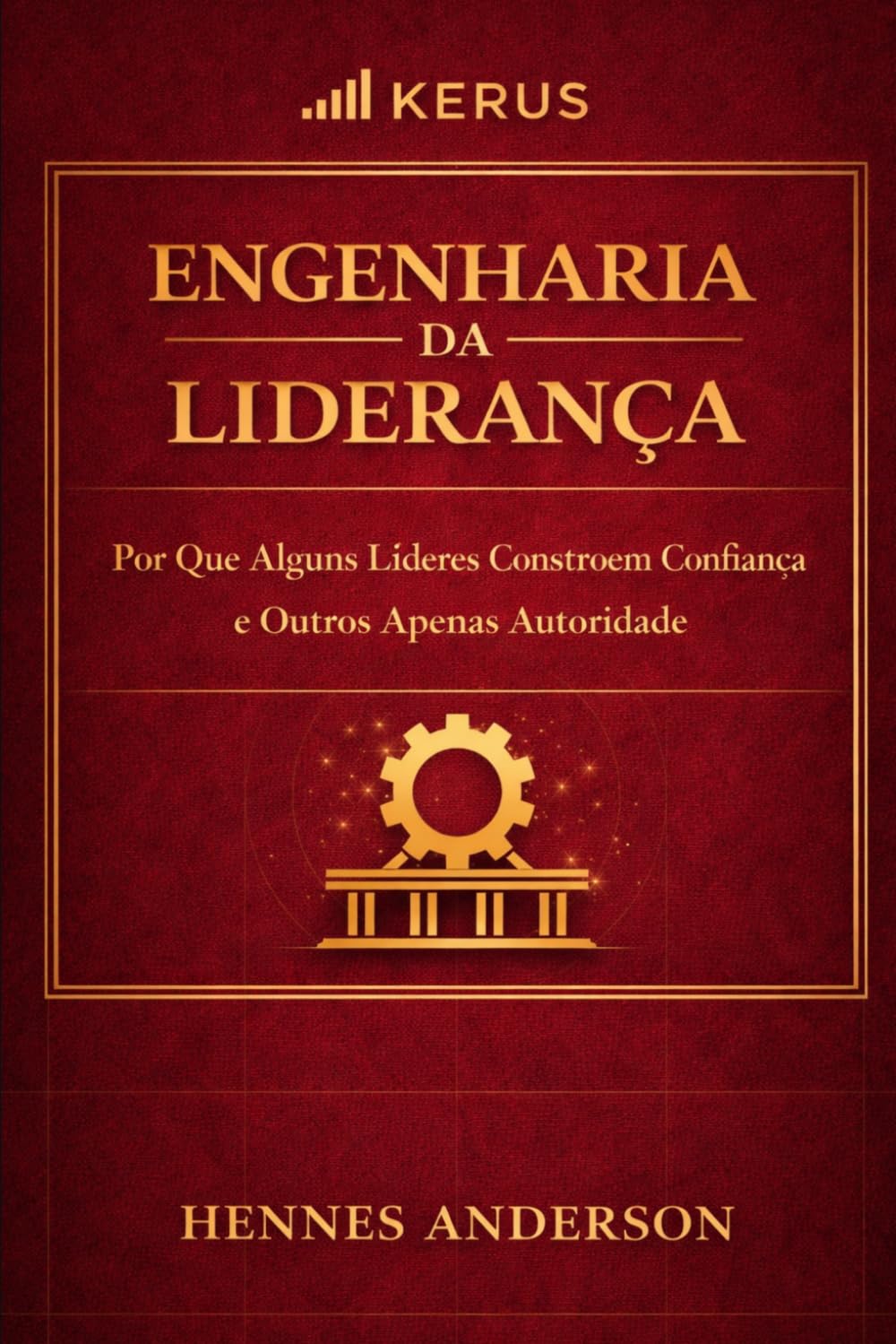 Engenharia da Liderança: Por Que Alguns Líderes Constroem Confiança — e Outros Apenas Autoridade (Método Engenharia da Execução)