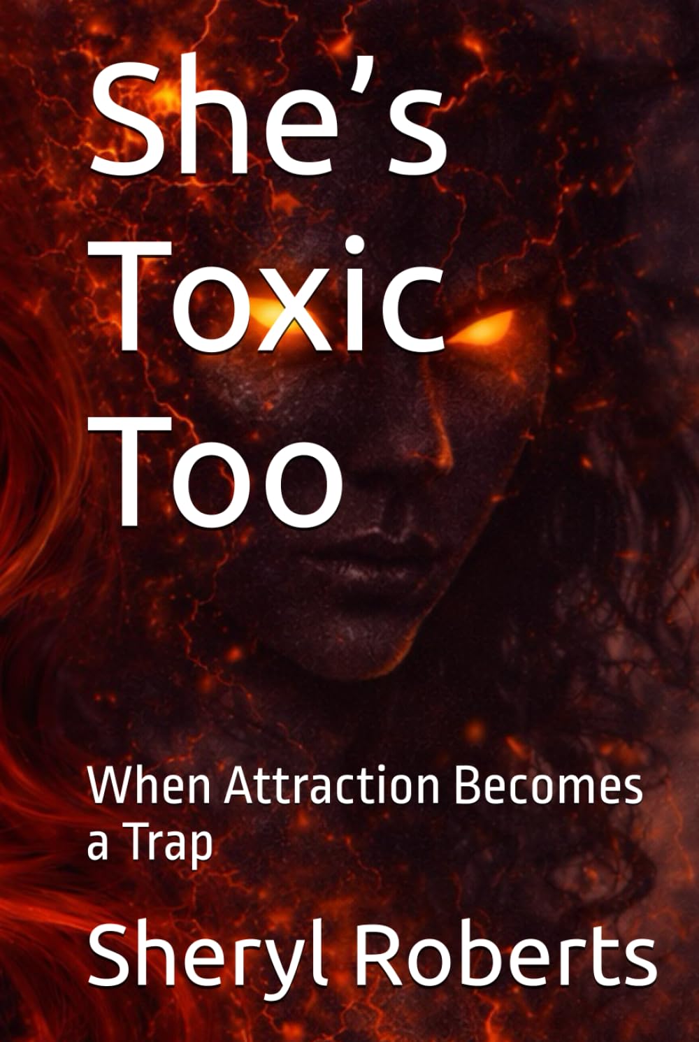 She’s Toxic Too: When Attraction Becomes a Trap (The Toxic Relationship Series)
