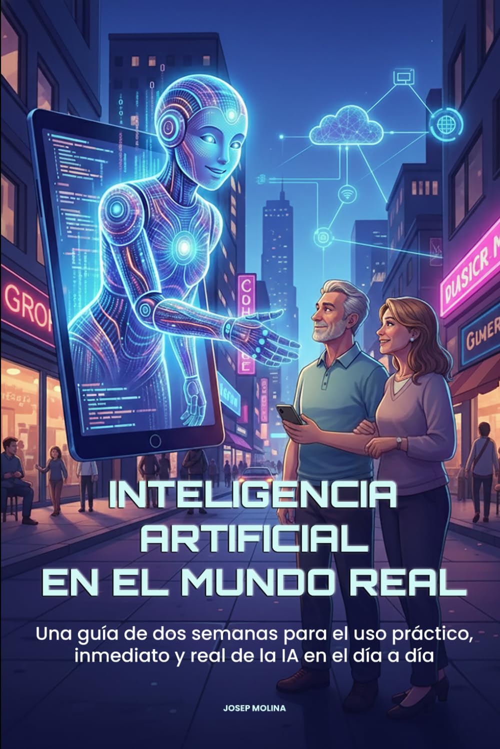Inteligencia Artificial en el Mundo Real: Una guía de dos semanas para el uso práctico, inmediato y real de la IA en el día a día