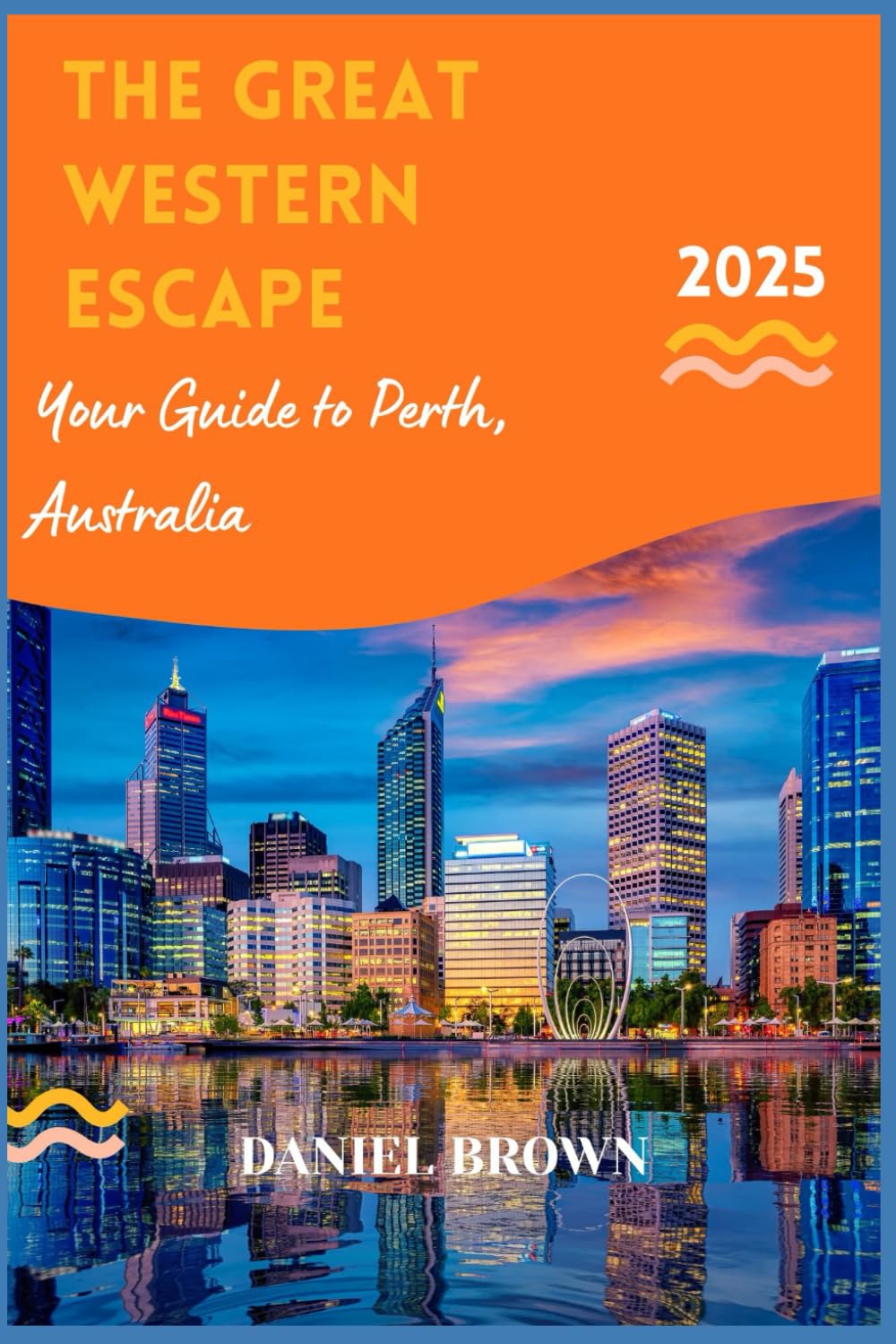 The Great Western Escape: Your Guide to Perth, Australia 2025.