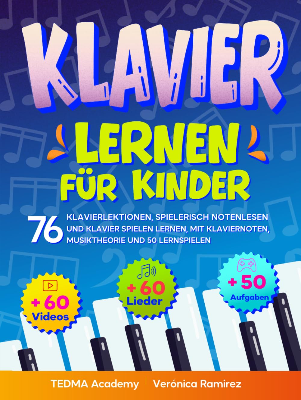 Klavier lernen für Kinder: 76 Klavierlektionen, spielerisch Notenlesen und Klavier spielen lernen mit 60 bekannten Liedern und Klaviernoten, Video-Tutorials, Musik-App, Musiktheorie und 50 Lernspielen
