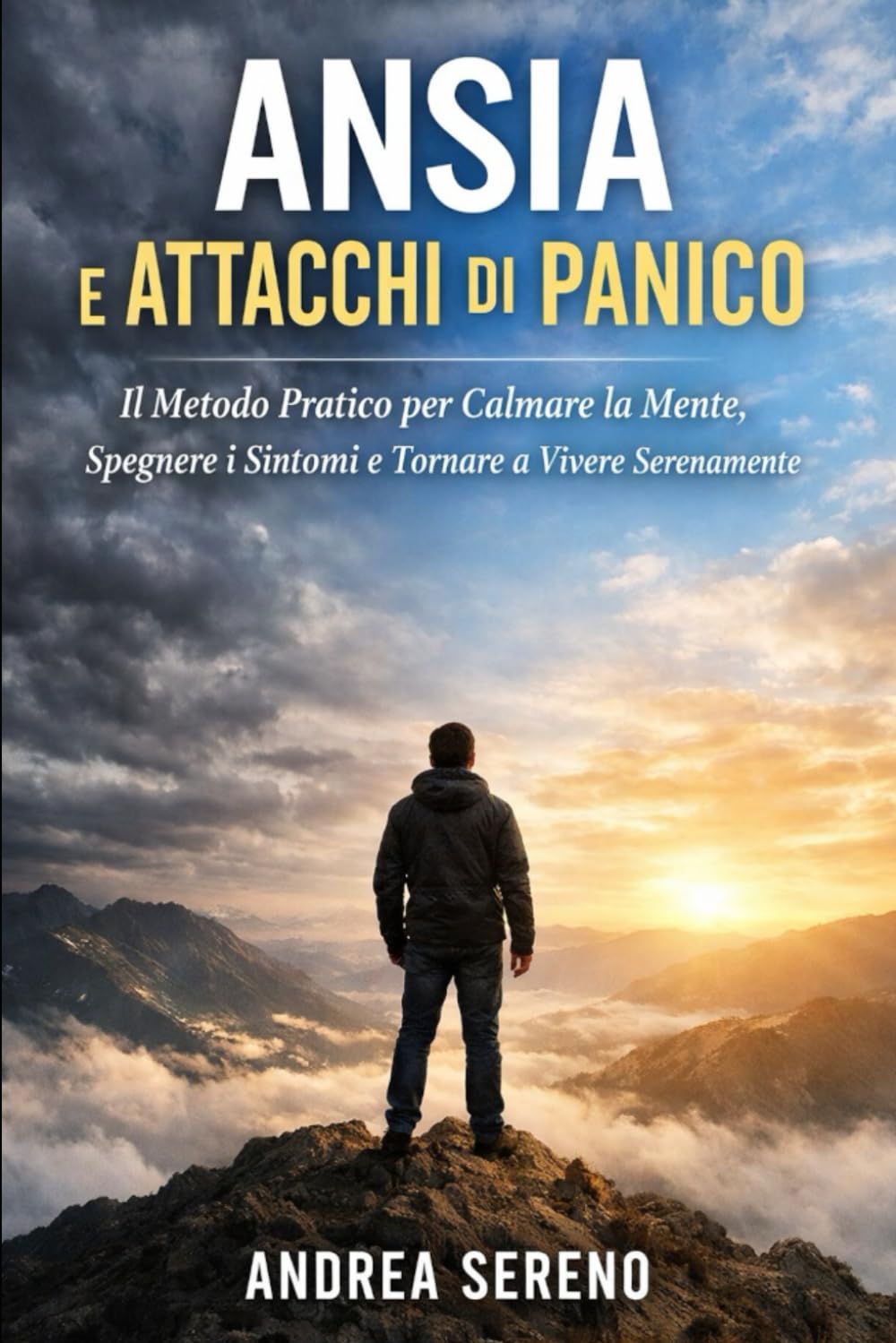 Ansia e Attacchi di Panico: Il Metodo Pratico per Calmare la Mente, Spegnere i Sintomi e Tornare a Vivere Serenamente