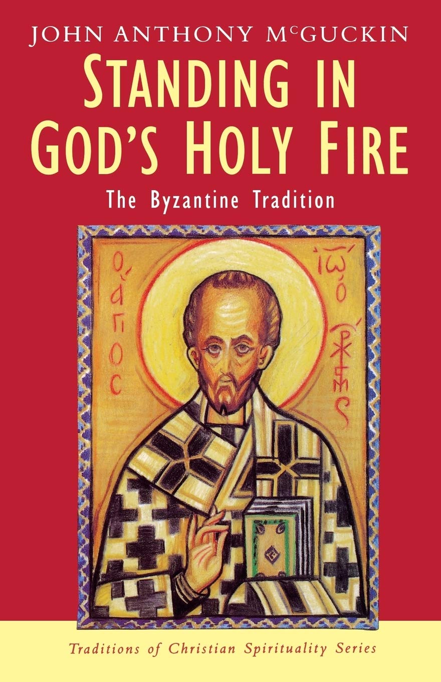 Standing in God's Holy Fire: The Byzantine Tradition (Traditions of Christian Spirituality)
