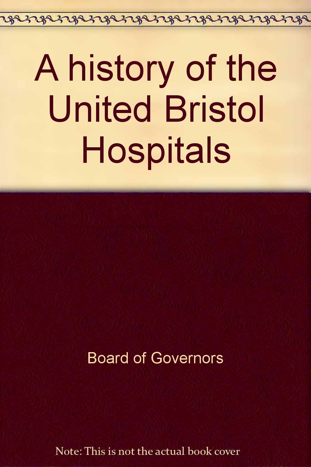 A history of the United Bristol Hospitals Board of Governors Amazon