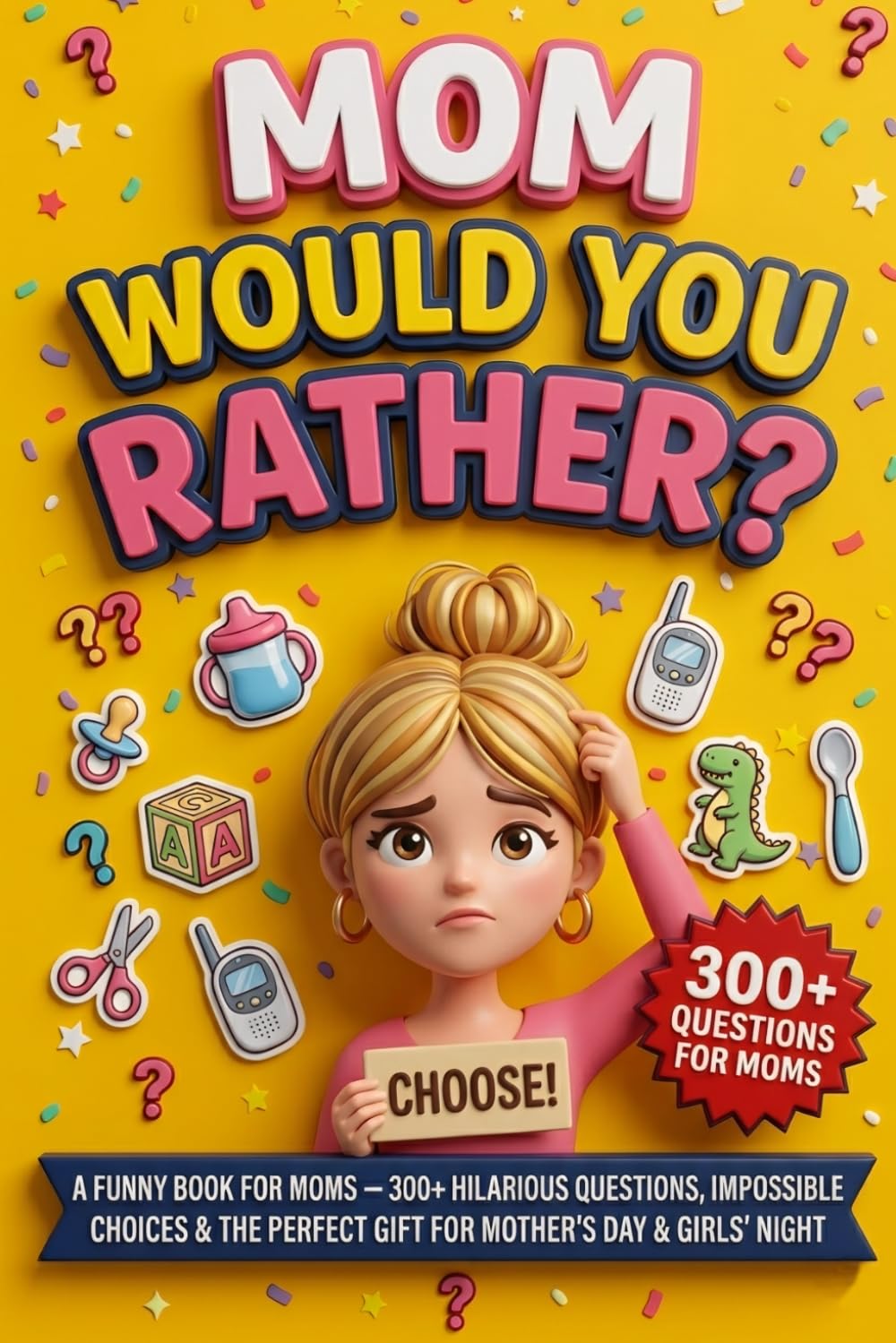 Mom Would You Rather: The Ultimate Funny Questions for Mom — 300+ Hilarious Impossible Choices for Mother's Day, Birthdays & Girls' Night (Mother & Father's Day Gifts)