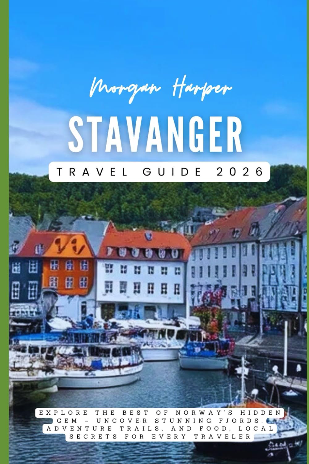 Stavanger Travel Guide 2026: Explore the Best of Norway’s Hidden Gem – Uncover Stunning Fjords, Adventure Trails, and Food, Local Secrets for Every Traveler