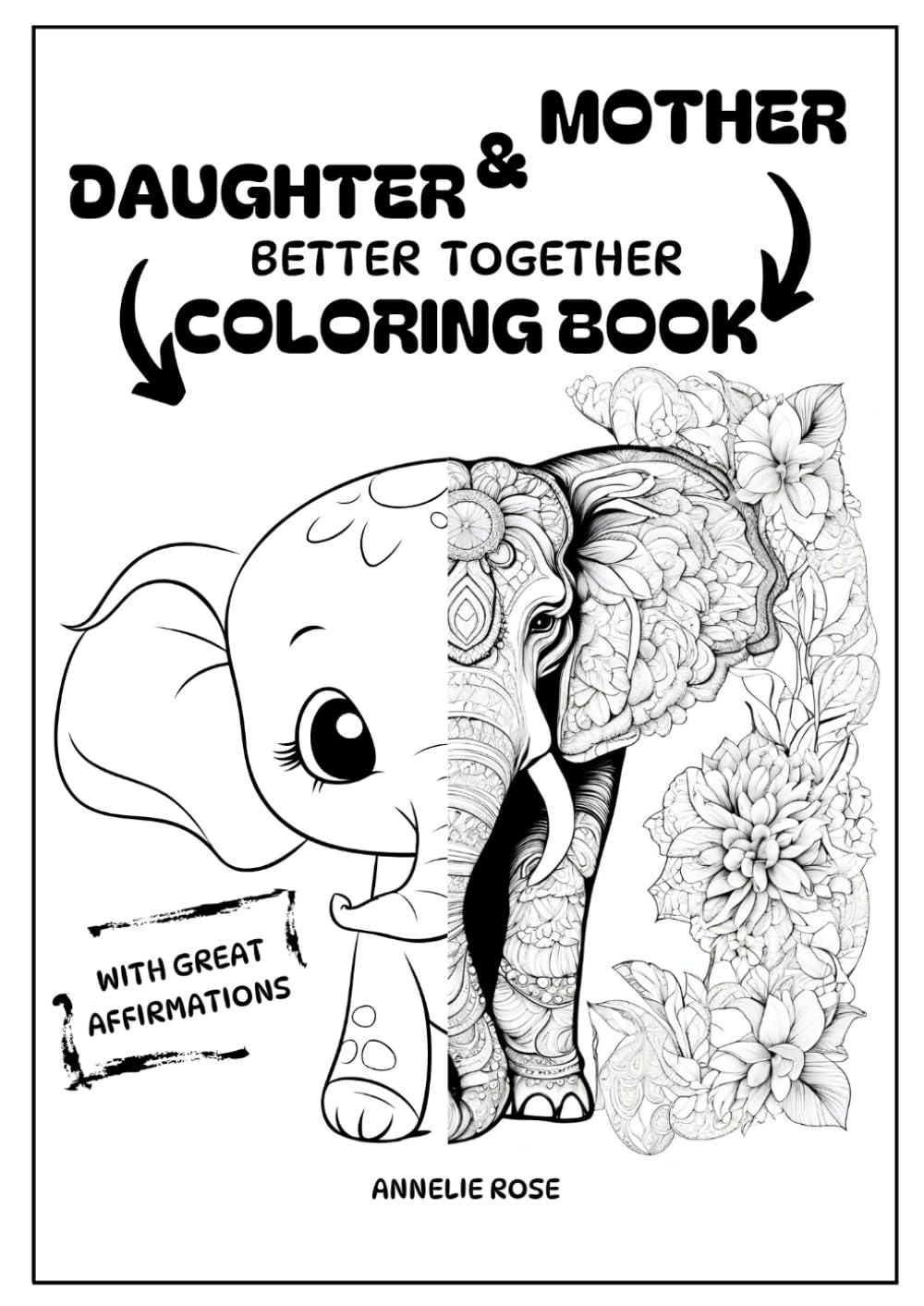 daughter and mother - better together Coloring book - with great affirmations: Our creativity connects us in a special way.