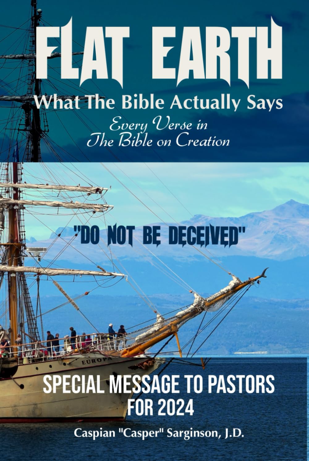 Flat Earth: What The Bible Actually Says: Every Verse In The Bible On Creation (Flat Earth Book Series)