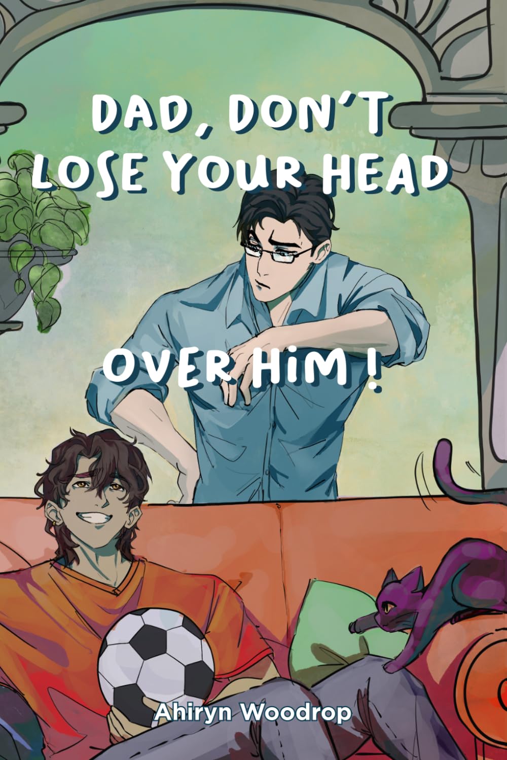 Dad, don't lose your head over him