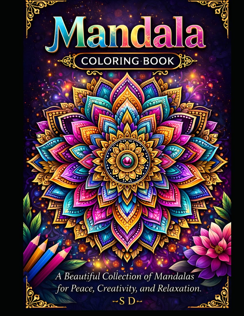 Mandala Coloring Book: A Beautiful Collection of Mandalas for Peace, Creativity, Relaxation and Stress Relief
