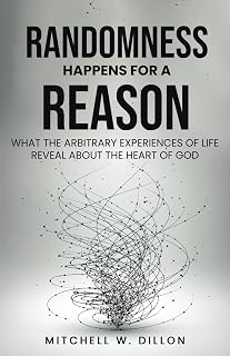Randomness Happens for a Reason: What the Arbitrary Experiences of Life Reveal About the Heart of God