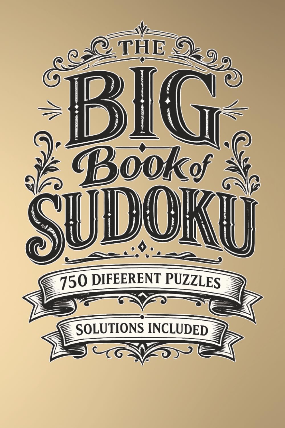 The Big Book of Sudoku Puzzle Book: The Big Book of Sudoku Puzzle Book; 6x9 inches; 260 pages | 750 Puzzles | Solutions Included