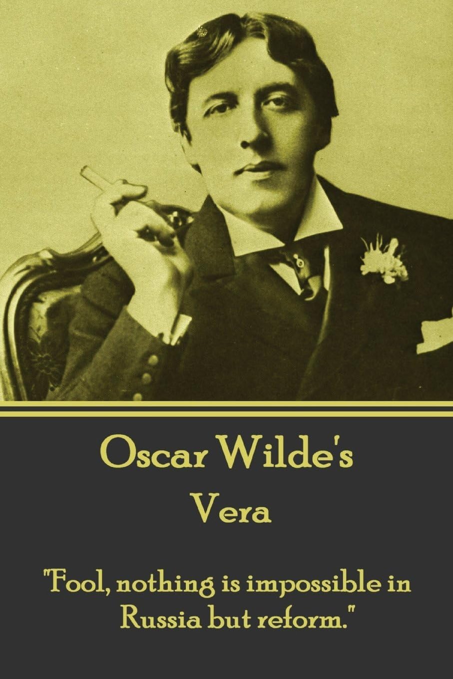 Oscar Wilde - Vera: "Fool, nothing is impossible in Russia but reform."