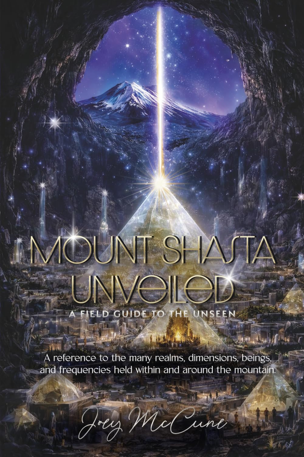 Mount Shasta Unveiled: A FIELD GUIDE TO THE UNSEEN