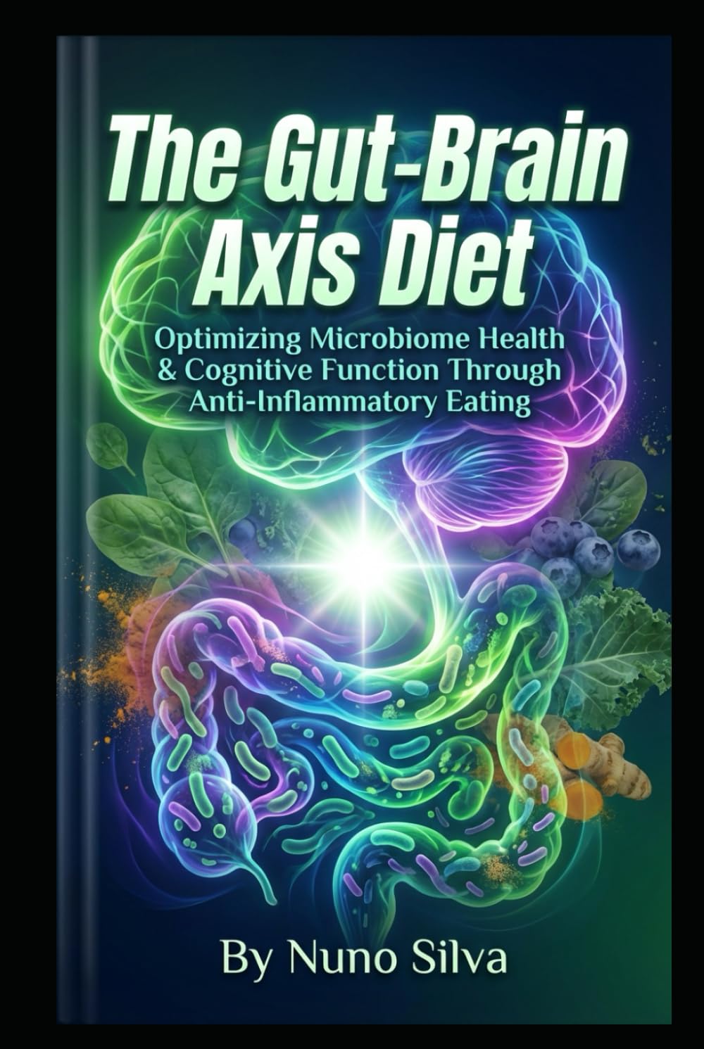 The Gut-Brain Axis Diet: Optimizing Microbiome Health & Cognitive Function Through Anti-Inflammatory Eating