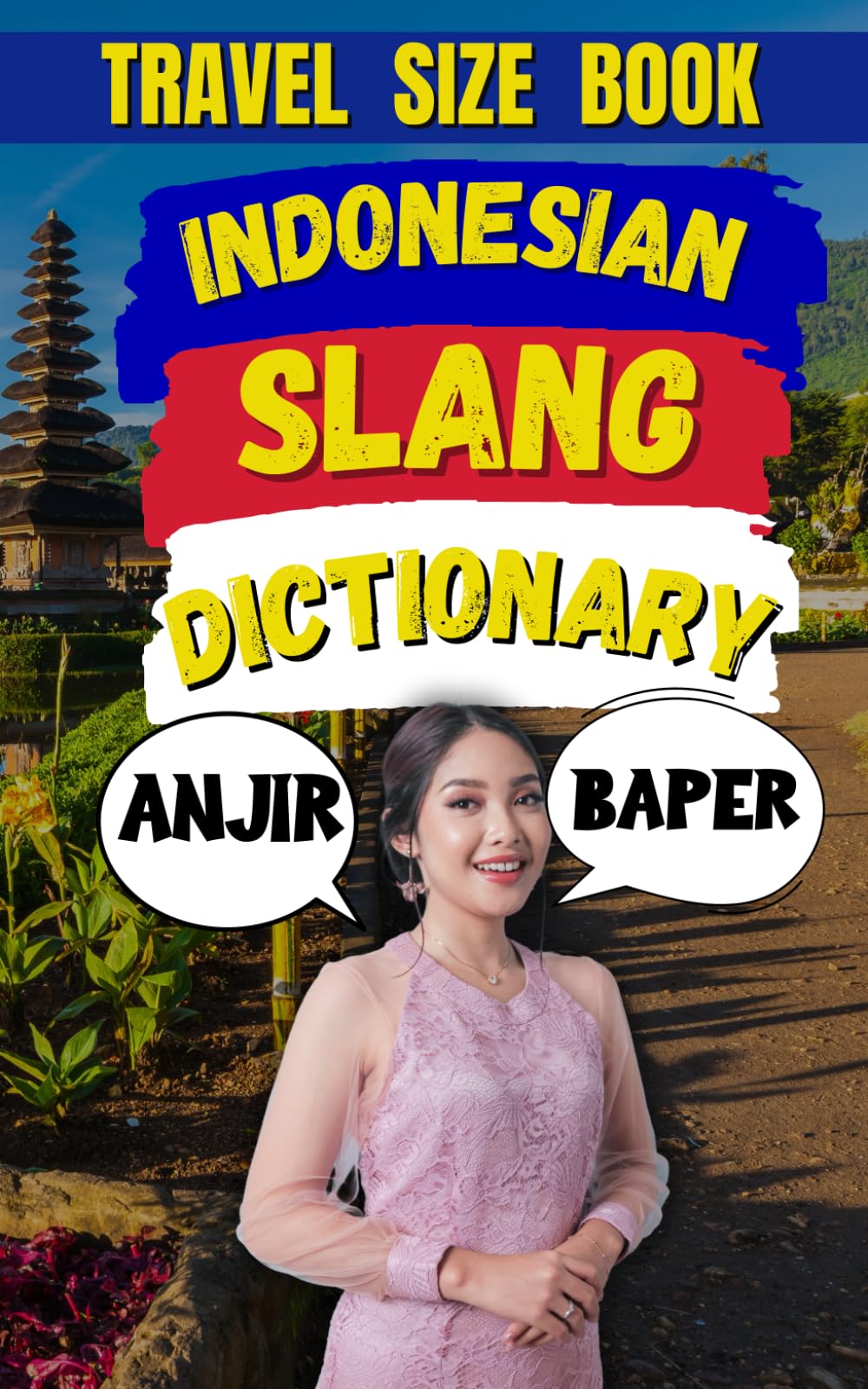 Indonesian Slang Dictionary: Speak Like a Native, A Complete Guide to Indonesia’s Coolest Slang