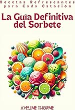 La Guía Definitiva del Sorbete: Recetas Refrescantes para Cada Estación