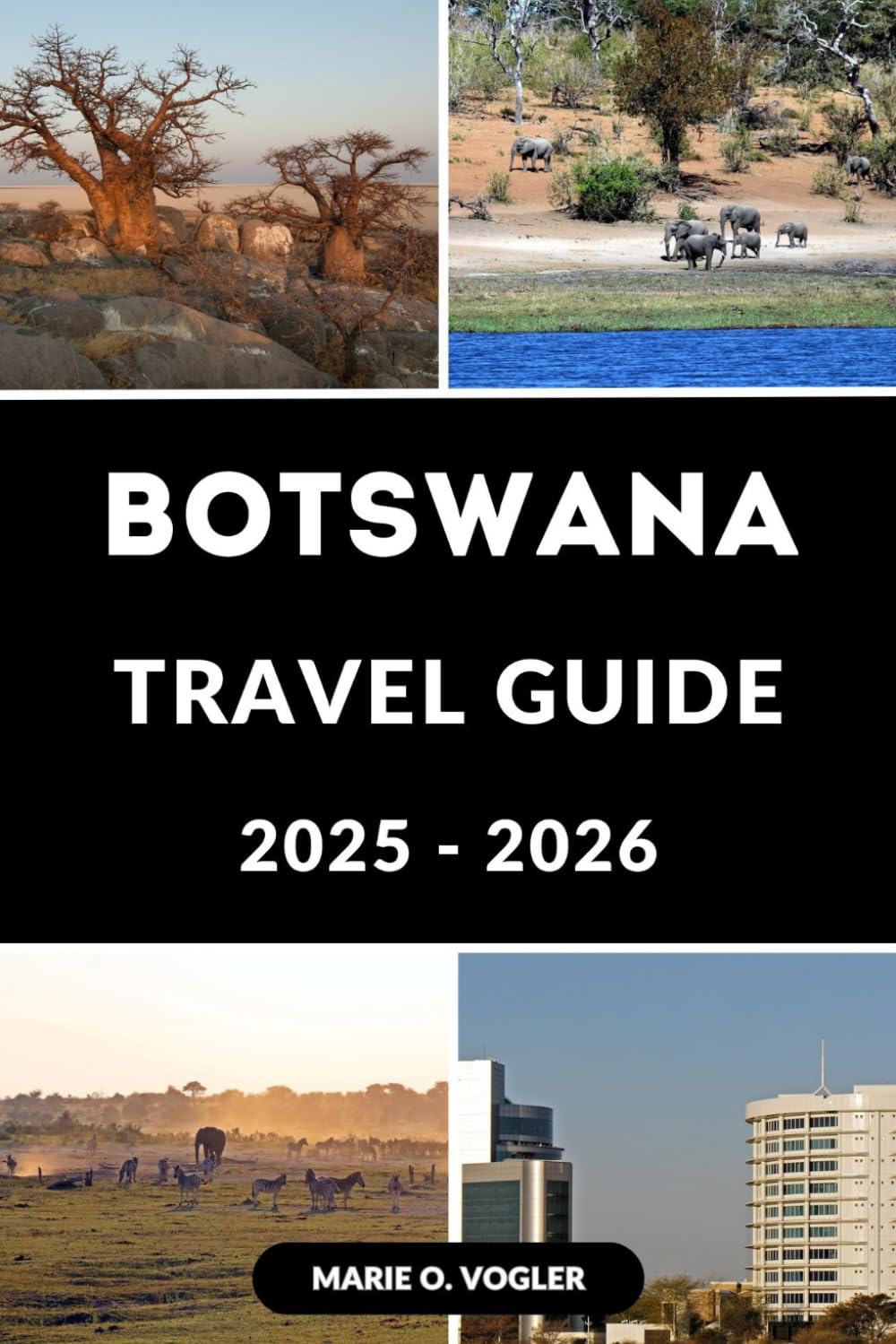 BOTSWANA TRAVEL GUIDE 2025-2026: The Ultimate Guide to Botswana’s Natural Wonders and Wild Encounters