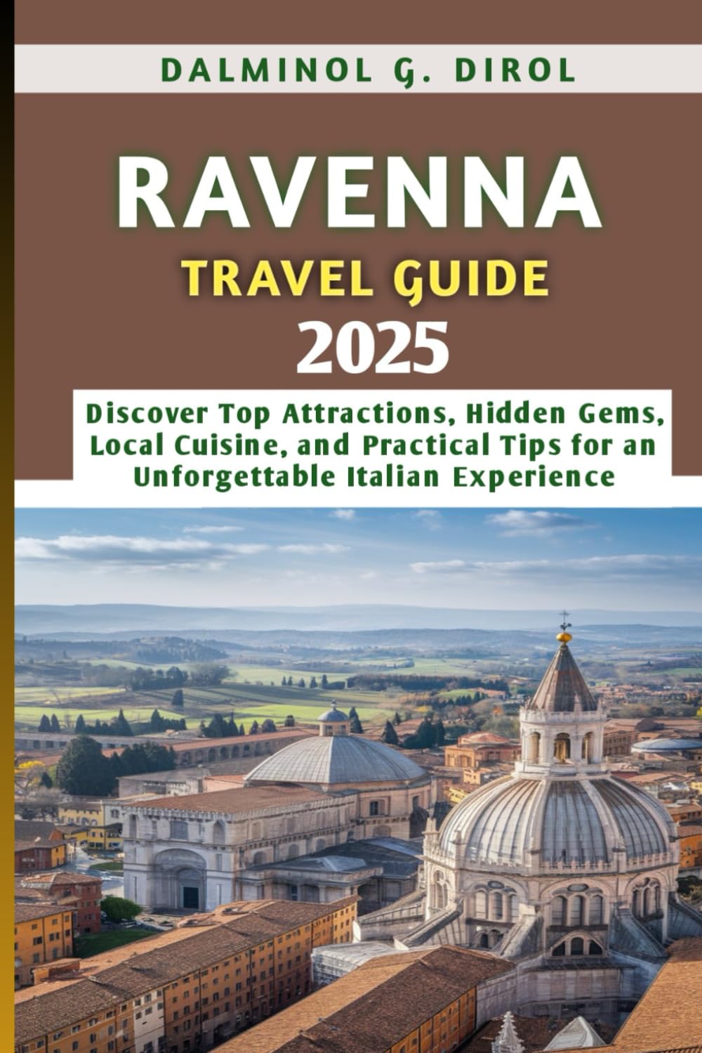 RAVENNA TRAVEL GUIDE 2025: Discover Top Attractions, Hidden Gems, Local Cuisine, and Practical Tips for an Unforgettable Italian Experience