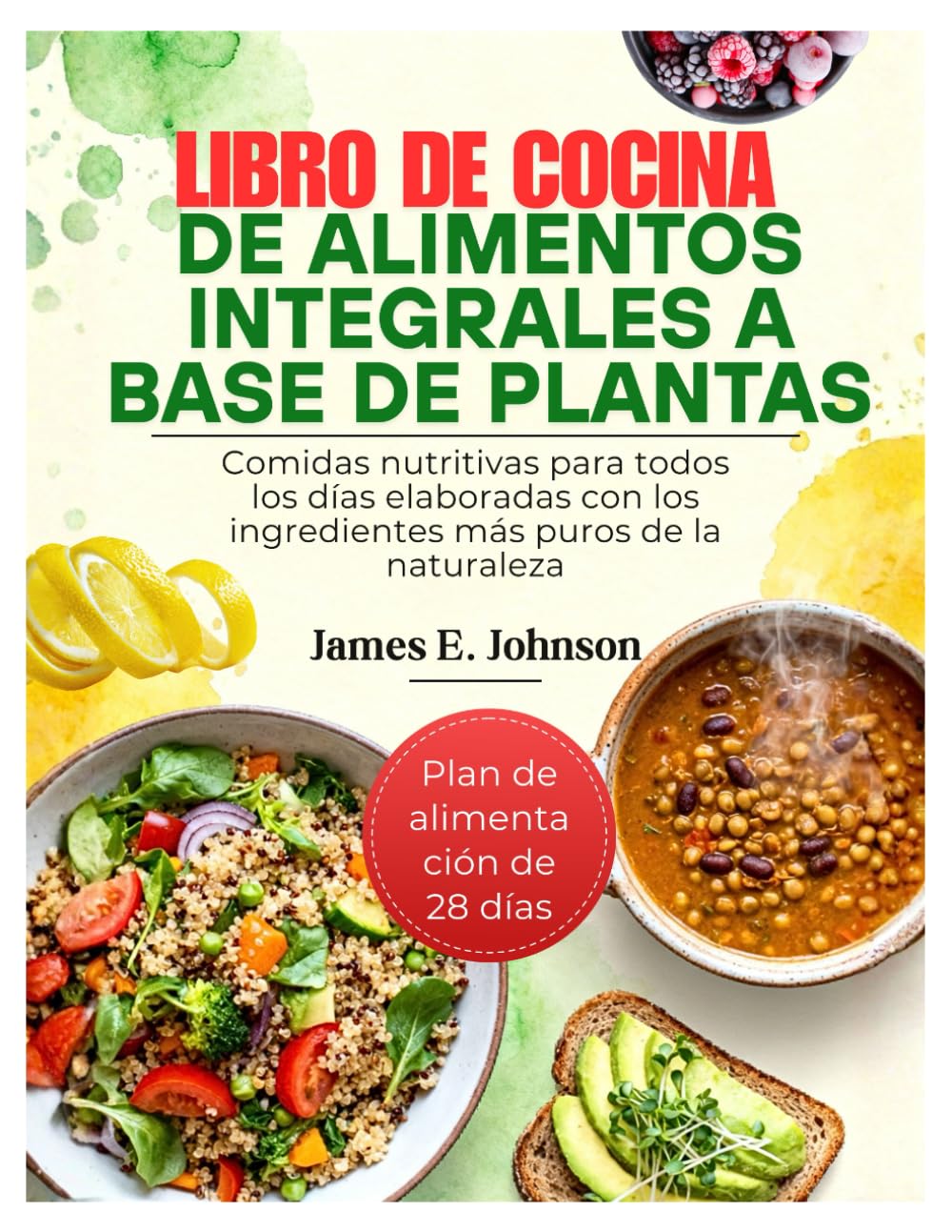 LIBRO DE COCINA DE ALIMENTOS INTEGRALES A BASE DE PLANTAS: Comidas nutritivas para todos los días elaboradas con los ingredientes más puros de la naturaleza (Easy, Quick & Simple Cookbooks)