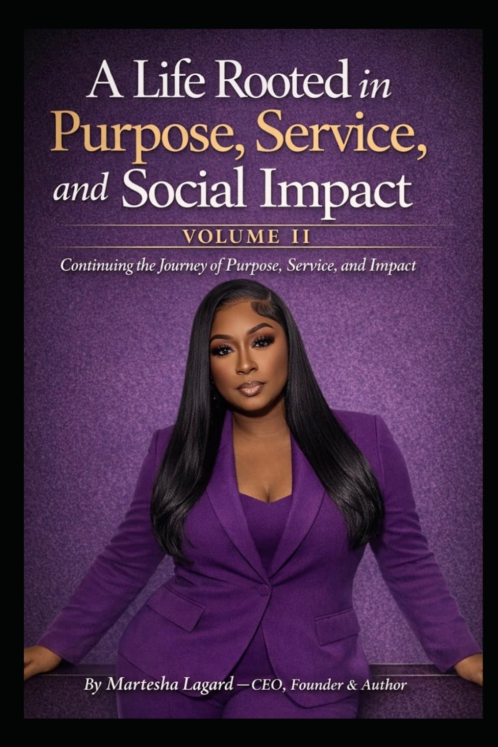 A Life Rooted in Purpose, Service, and Social Impact: Volume II: Continuing the Journey of Purpose, Service, and Impact