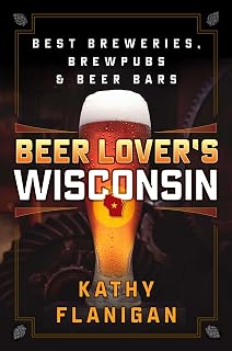 Beer Lover's Wisconsin: Best Breweries, Brewpubs and Beer Bars (Beer Lovers Series)