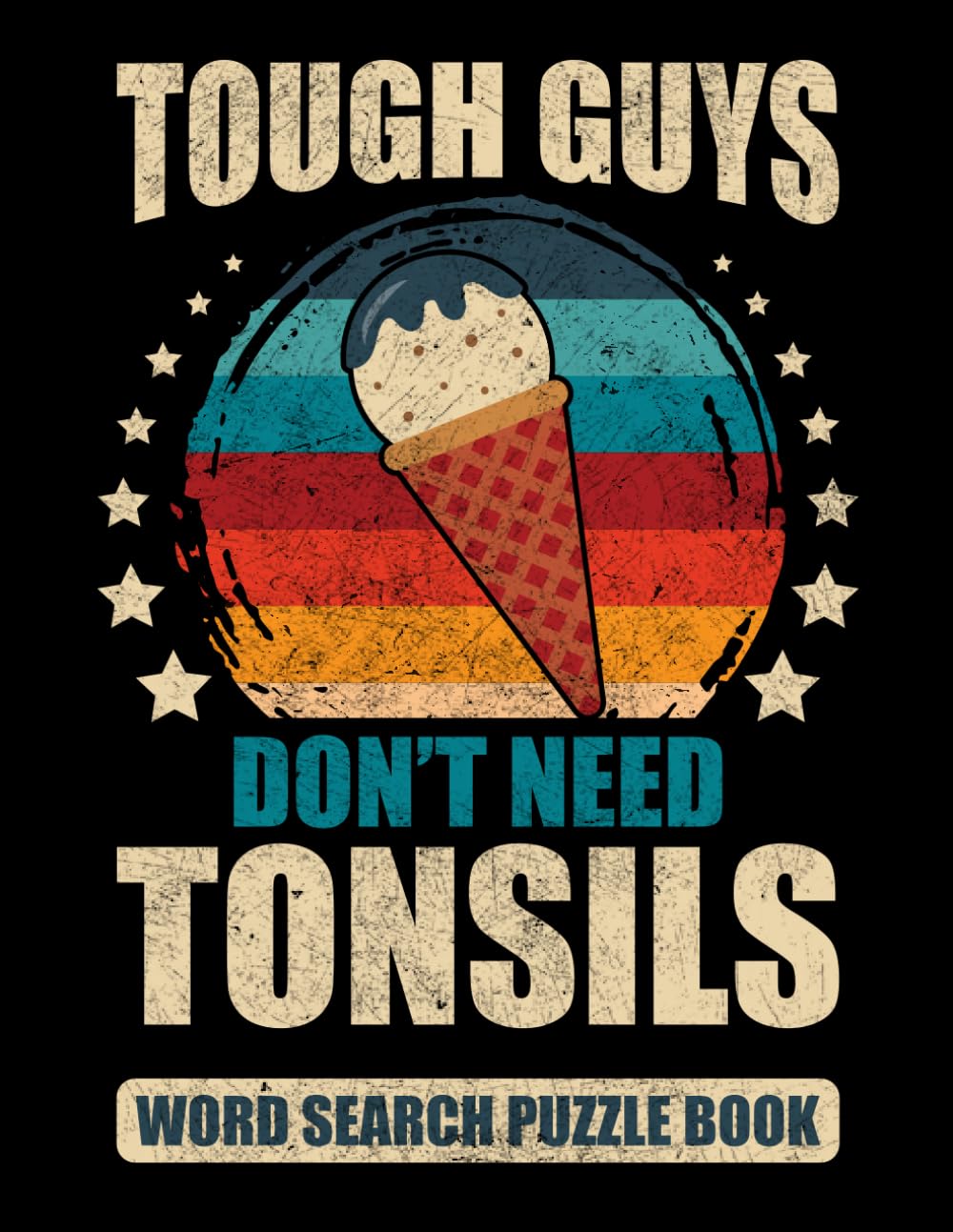 Tough Guys Don’t Need Tonsils Word Search Puzzle Book: Funny Tonsil Removal Recovery Gift for Teens and Adults (100 Puzzles) Post Tonsillectomy ... (8.5 x 11) Get Well Soon Gifts for Patients