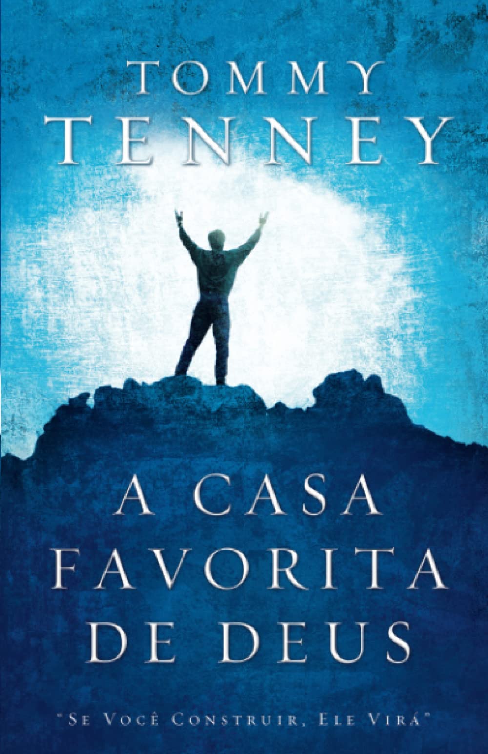 A Casa Favorita de Deus: Se Você Construir, Ele Virá
