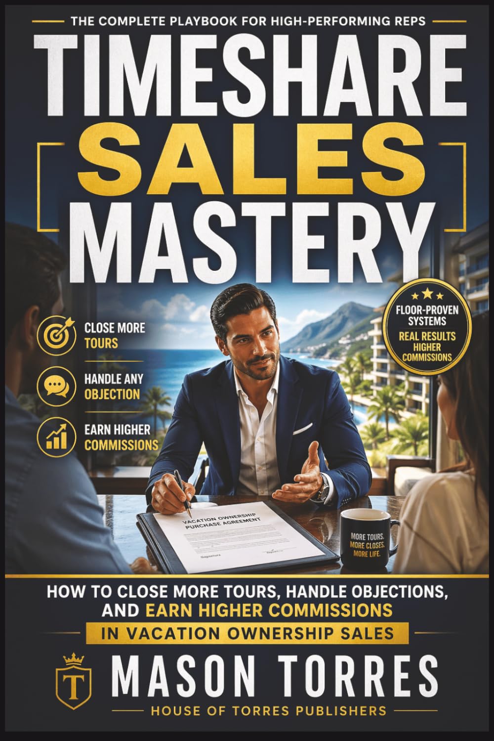 TIMESHARE SALES MASTERY: Floor-Proven Plays to Conquer Tours and Build Lasting Commissions (The Vacation Ownership Sales Mastery Series)