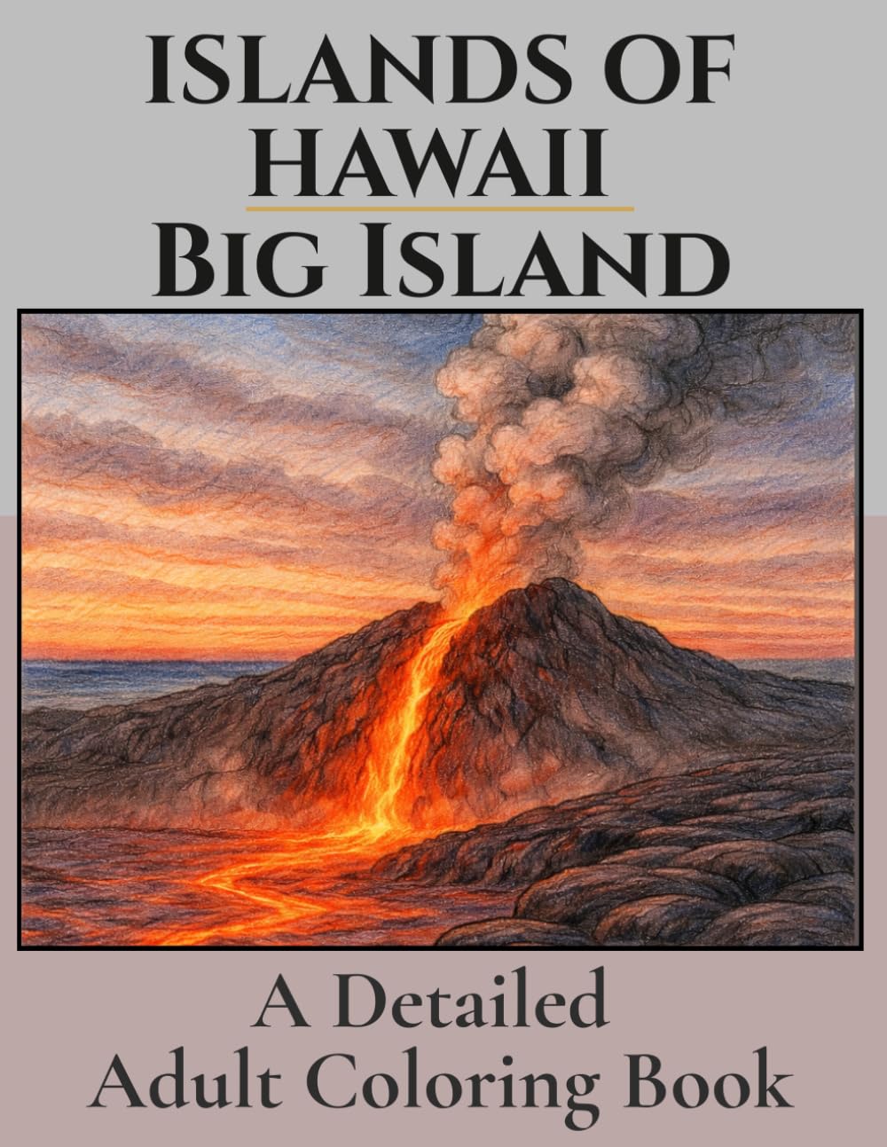Islands of Hawaii- Big Island of Hawaii. A Detailed Coloring Book: Tropical Holiday Coloring for Adults. Beautiful Pictures Inspired by the Natural ... Fun, Vacation. Waterfalls and Volcanos