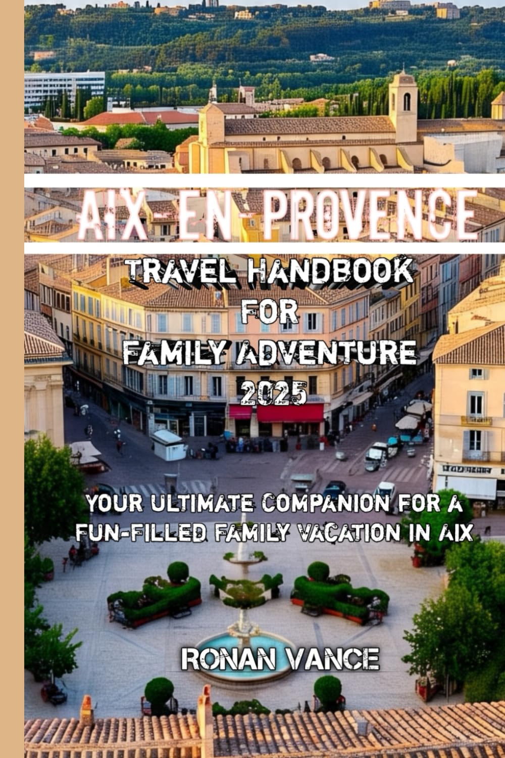 Aix-en-Provence Travel Handbook For Family Adventure 2025
