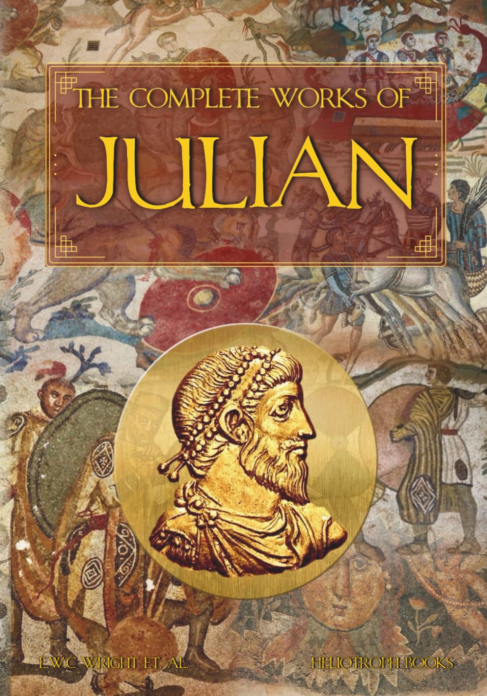 The Complete Works of Julian: Emperor Julian in the Words of Himself, His Friends, and His Enemies      Paperback – September 23, 2025