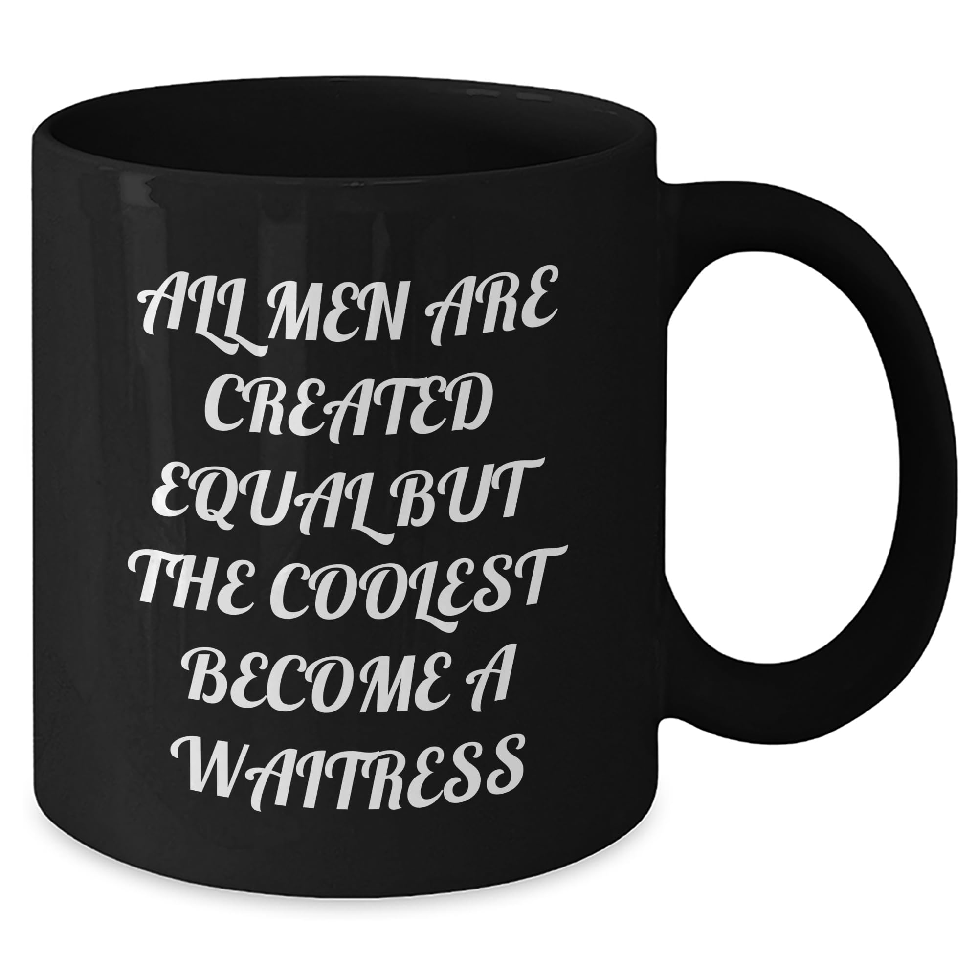 All Men Are Created Equal But The Coolest Become A Waitress - Funny Waitress Gifts - Black Coffee Mug - Father's Day Unique Gifts for Waitress