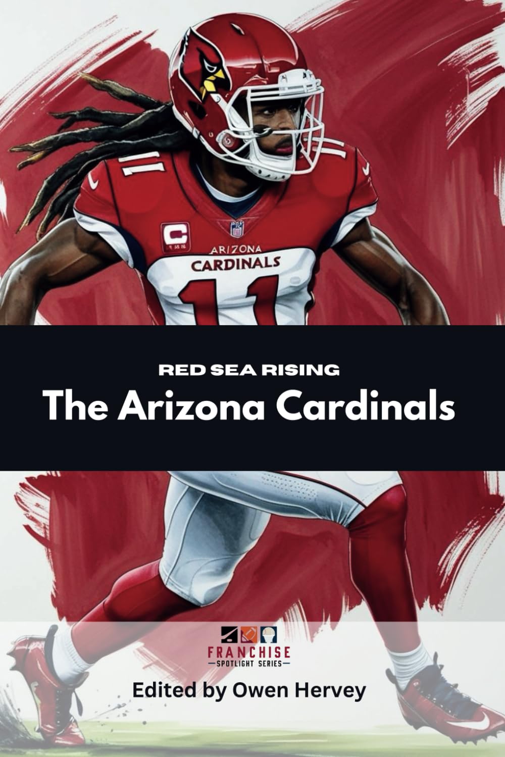 Red Sea Rising: The Arizona Cardinals (Franchise Spotlight Series: NFL)