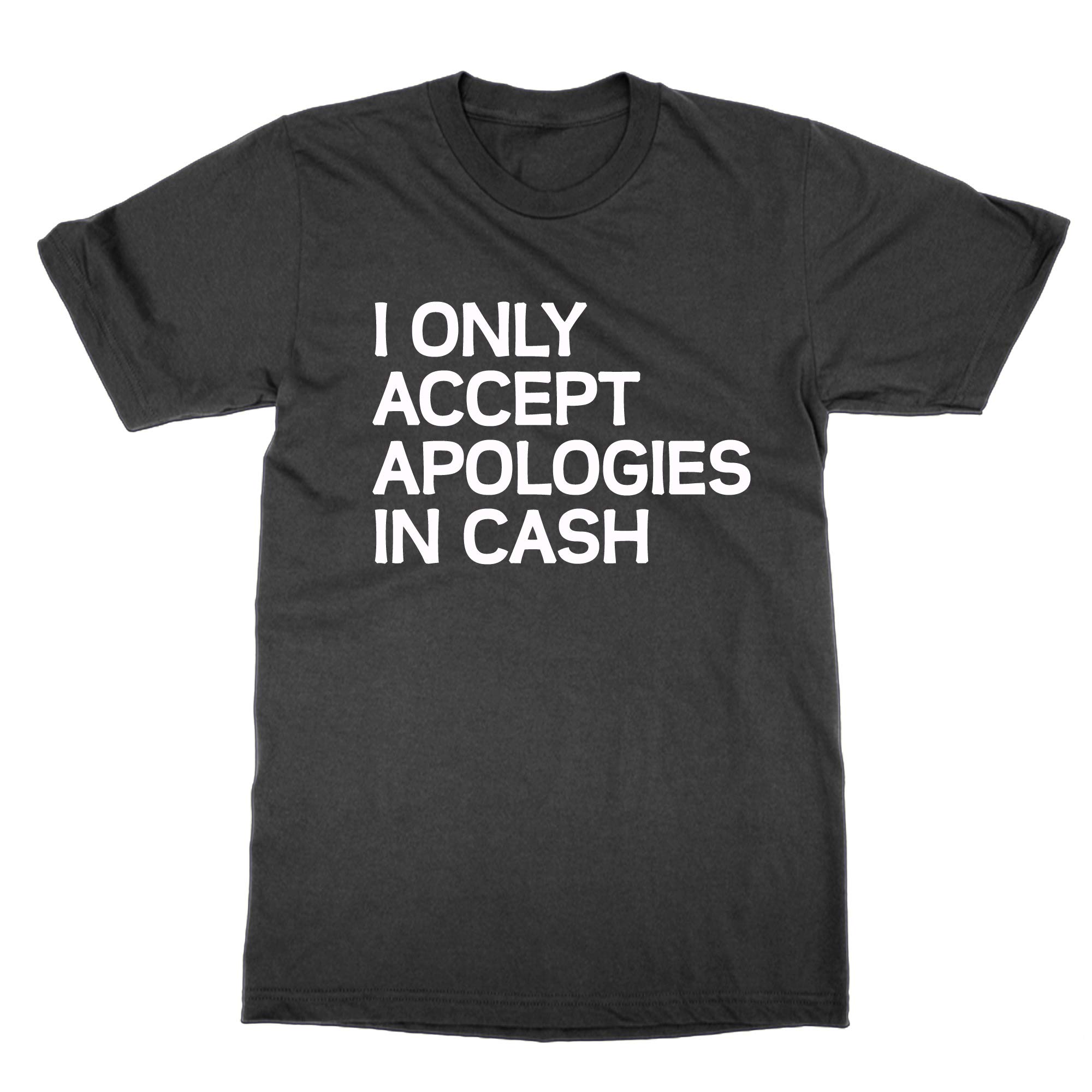 Cliquewear Black I Only Accept Apologies In Cash T-Shirt (, Xxl)
